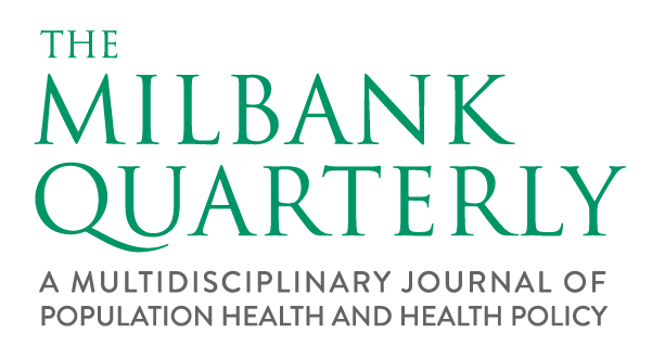 The Milbank Quarterly | A Multidisciplinary Journal of Population Health and Health Policy